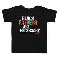 Black Fathers are Necessary Toddler T-shirt