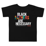 Black Fathers are Necessary Toddler T-shirt