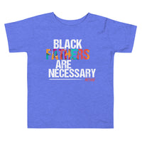 Black Fathers are Necessary Toddler T-shirt