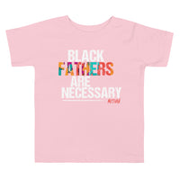Black Fathers are Necessary Toddler T-shirt