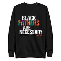 Black Fathers Are Necessary Sweatshirt