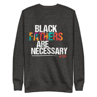 Black Fathers Are Necessary Sweatshirt